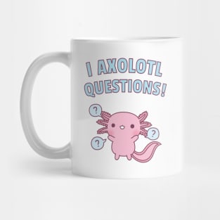 Cute Axolotl Ask A Lot Of Questions Pun Mug